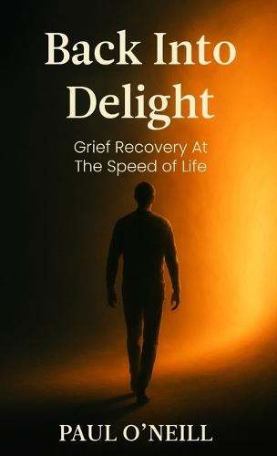 Back Into Delight: Grief Recovery at the Speed of Life