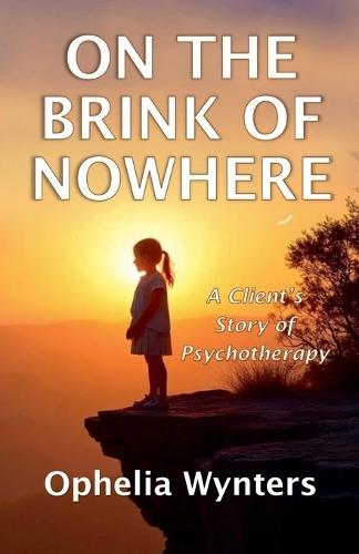 On The Brink of Nowhere: A Client's Story of Psychotherapy