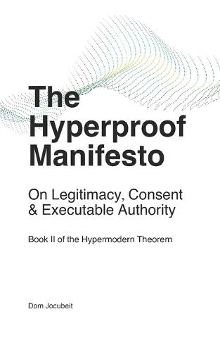 The Hyperproof Manifesto: On Legitimacy, Consent & Executable Authority