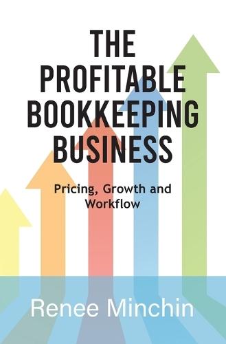 The Profitable Bookkeeping Business: Pricing, Growth and Workflow