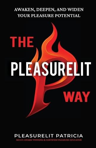 The Pleasurelit Way: Your transformational guide to awaken self-love, embody sensuality, heal from trauma, and claim your pleasure through self-care, mindfulness, connection, and play.