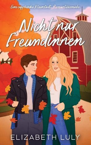 Nicht nur Freundinnen: Eine sapphische Kleinstadt-Romantikkomödie