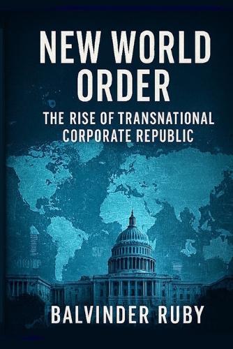 New World Order: The Rise Of Transnational Corporate Republic