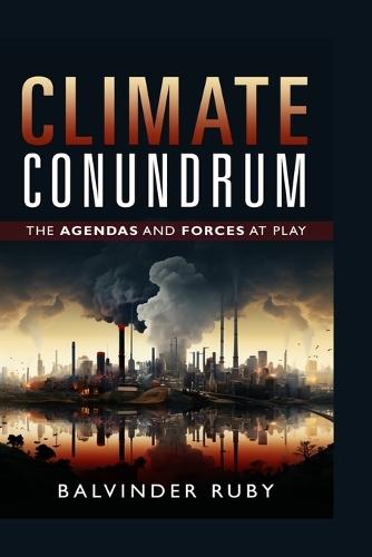 Climate Conundrum: The Agendas And Forces At Play