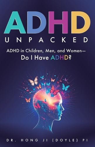 ADHD Unpacked: ADHD in Children, Men, and Women-Do I Have ADHD?