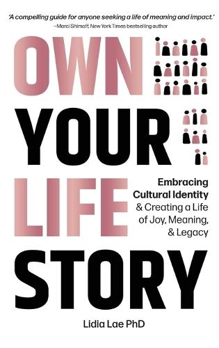 Own Your Life Story: Embracing Cultural Identity & Creating a Life of Joy, Meaning, & Legacy