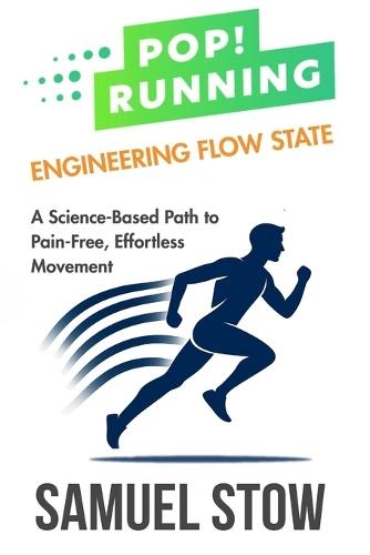 Pop! Running: Engineering Flow State: A Science-Based Path to Pain-Free, Effortless Movement