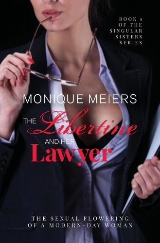 The Libertine and Her Lawyer: The Sexual Flowering of a Modern Day Woman