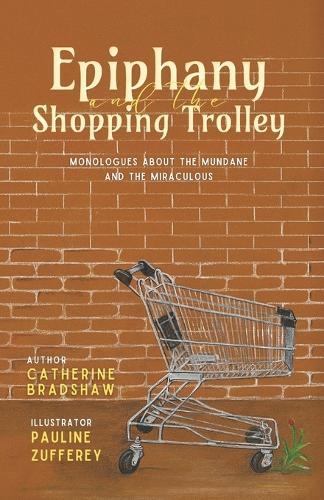 Epiphany and the Shopping Trolley: Monologues about the Mundane and the Miraculous