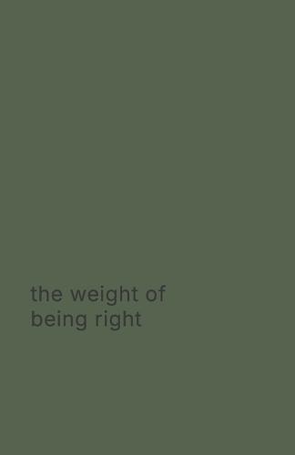 The weight of being right