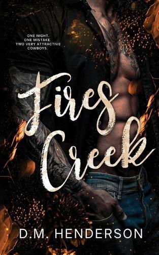 Fires Creek: The HOTTEST cowboy romance novella you'll ever read. Sweet, sinful and absolutely SCORCHING. ALTERNATE COVER.