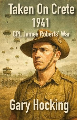 Taken On Crete 1941: CPL James Roberts' War