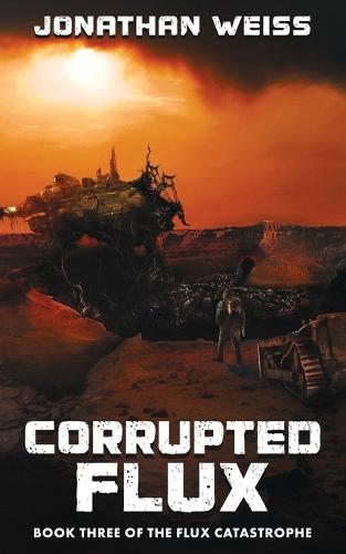 Corrupted Flux: Book Three of The Flux Catastrophe