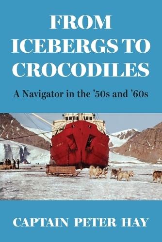 From Icebergs to Crocodiles: A Navigator in the '50s and '60s