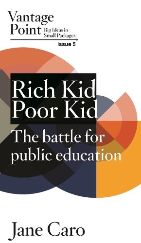 Rich Kid Poor Kid: The battle for public education: Vantage Point Issue 5