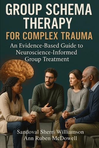 Group Schema Therapy for Complex Trauma: An Evidence-Based Guide to Neuroscience-Informed Group Treatment