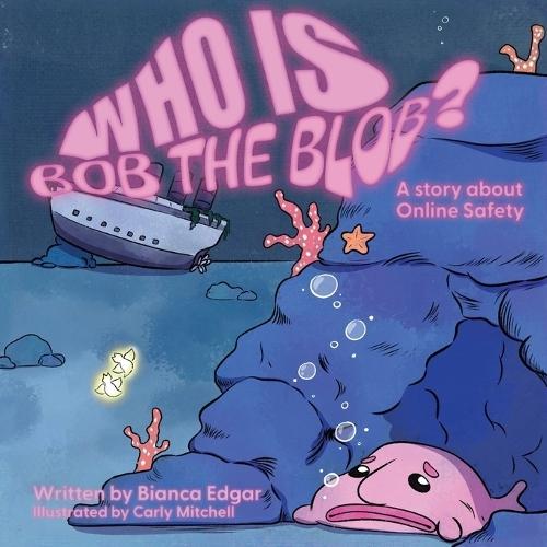 Who Is Bob the Blob?: A story about online safety