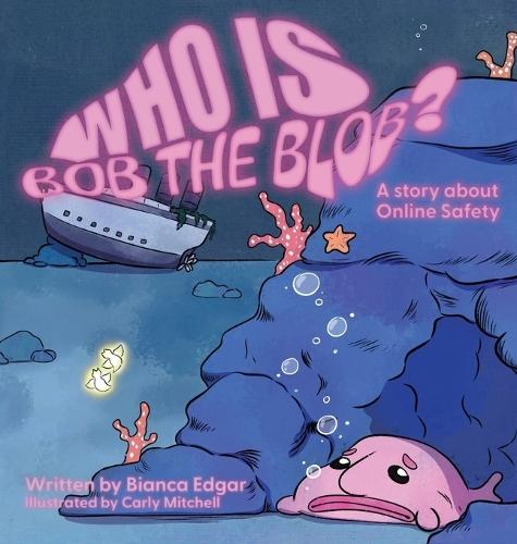 Who Is Bob the Blob?: A story about online safety