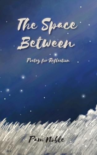 The Space Between: Poetry for Reflection