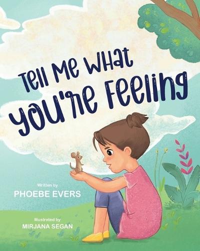 Tell Me What You're Feeling: A Fun and Engaging Story about Feelings and Emotions