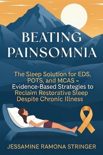 Beating Painsomnia: The Sleep Solution for EDS, POTS, and MCAS - Evidence-Based Strategies to Reclaim Restorative Sleep Despite Chronic Illness