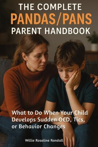 The Complete Pandas/Pans Parent Handbook: What to Do When Your Child Develops Sudden OCD, Tics, or Behavior Changes