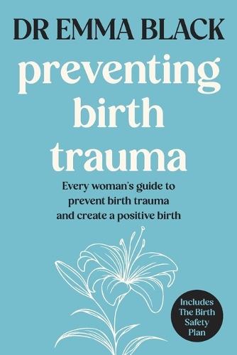 Preventing Birth Trauma: Every woman's guide to prevent birth trauma and create a positive birth
