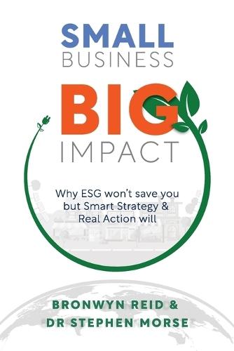 Small Business Big Impact: Why ESG won't save you but Smart Strategy & Real Action will