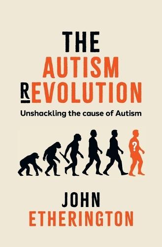 The Autism Revolution: Unshackling the cause of Autism