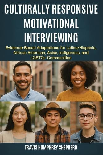 Culturally Responsive Motivational Interviewing: Evidence-Based Adaptations for Latino/Hispanic, African American, Asian, Indigenous, Middle Eastern, and LGBTQ+ Communities