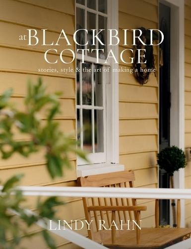 At Blackbird Cottage: Stories, Style & the Art of Making a Home