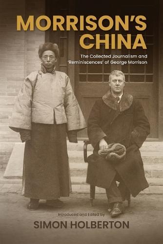 Morrison's China: The Collected Journalism and 'Reminiscences' of George Morrison