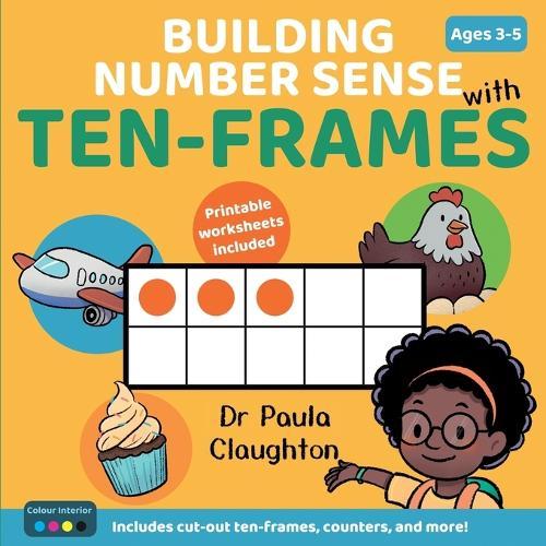 Building Number Sense With Ten-Frames for Ages 3-5: Hands-on activities to explore numbers, build confidence, and make maths meaningful (Colour Edition)