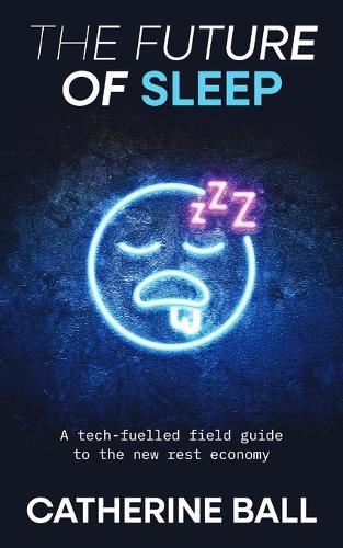 The Future Of Sleep: A tech-fuelled field guide to the new rest economy