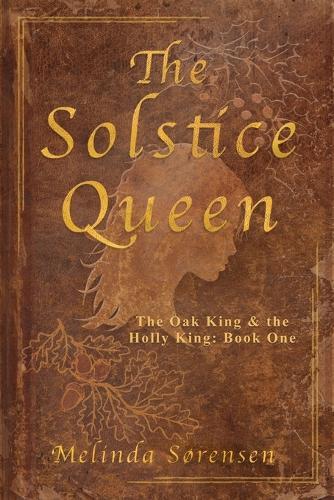 The Solstice Queen: The Oak King & The Holly King: Book One