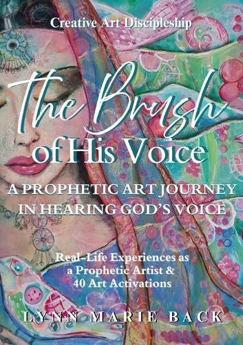 The Brush of His Voice: A Prophetic Art Journey in Hearing God's Voice