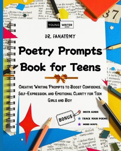 Poetry Prompts Book for Teens: Creative Writing Prompts to Boost Confidence, Self-Expression, and Emotional Clarity for Teen Girls and Boy
