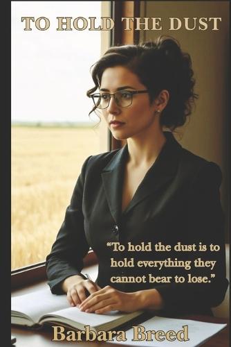 To Hold the Dust: A Family Saga of Land and Legacy