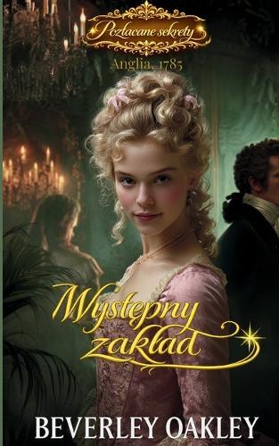 Występny zaklad: Romans georgiański pelen tajemnic, skandalu i pokusy