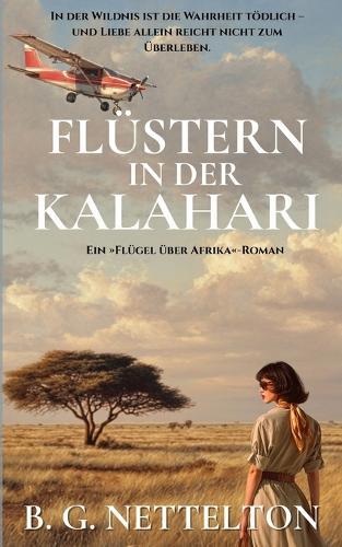 Flüstern in der Kalahari: Historischer Liebesroman - Liebe, Loyalität und ein tödliches Geheimnis im Okavangodelta. Basierend auf den wahren Erlebnissen der Autorin.