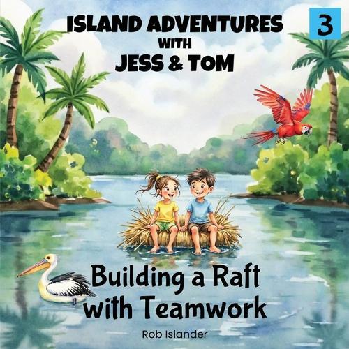 Island Adventures with Jess and Tom: Building a Raft with Teamwork