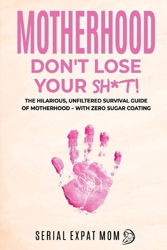 Motherhood Don't Lose Your Sh*t!