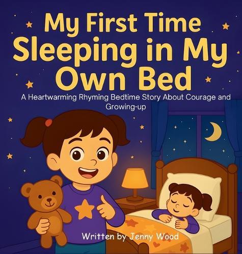 My First Time Sleeping in My Own Bed: A Heartwarming Rhyming Bedtime Story About Courage and Growing-up