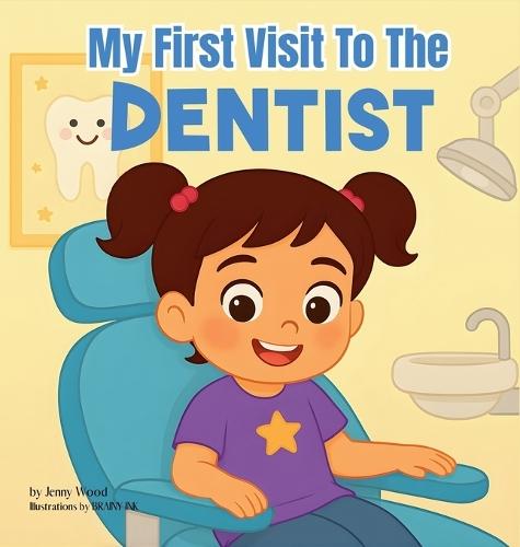 My First Visit to the Dentist: A Sweet Rhyming Story to Prepare Toddlers and Preschoolers ages 2-6 for Their First Dentist Visit