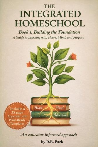 The Integrated Homeschool Book 1: Building the Foundation
