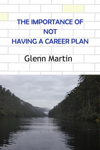 The Importance of Not Having a Career Plan