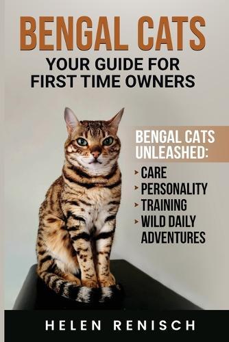 Bengal Cats Your Guide for First Time Owners