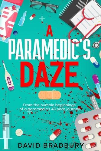 A Paramedic's Daze: From the humble beginnings of a paramedic's 40 year journey.