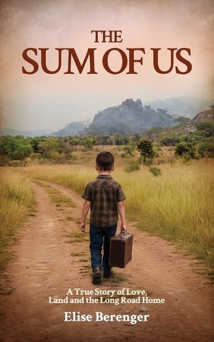 The Sum of Us: A True Story of Love, Land and The Long Road Home