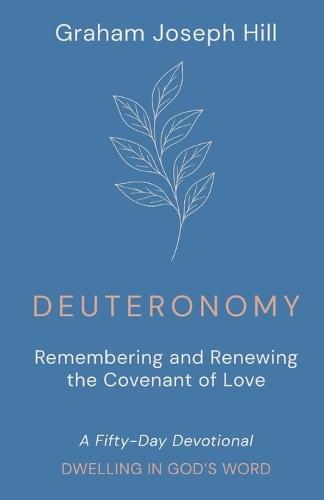 Deuteronomy: Remembering and Renewing the Covenant of Love: A Fifty-Day Devotional